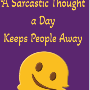 Digital humor journal cover “A Sarcastic Thought a Day Keeps People Away